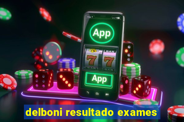 delboni resultado exames